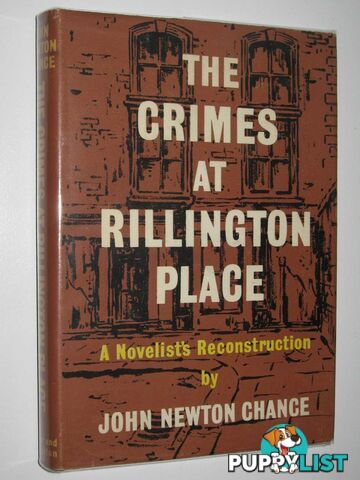 The Crimes at Rillington Place : A Novelist's Reconstruction  - Chance John Newton - 1961