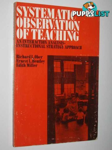 Systematic Observation Of Teaching : An Interaction Analysis Instructional Strategy Approach  - Ober Richard & Bentley, Ernest & Miller, Edith - 1971