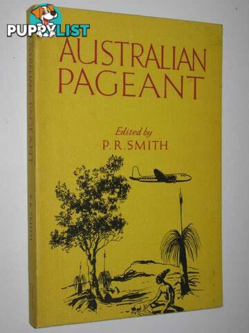 Australian Pageant : An Anthology of Australian Prose  - Smith P. R. - 1966