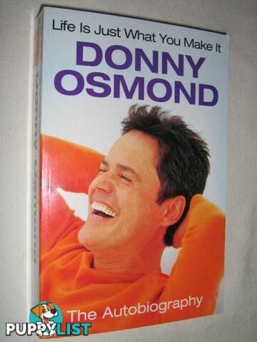 Life Is Just What You Make It : The Autobiography  - Osmond Donny - 2005