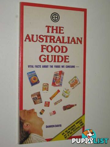 The Australian Food Guide : Vital Facts About The Foods We Consume  - Davis Damien - 1989