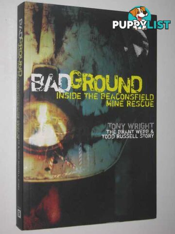 Bad Ground : Inside the Beaconsfield Mine Rescue  - Wright Tony - 2006