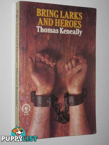 Bring Larks and Heroes  - Keneally Thomas - 1984