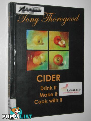 Cider: Drink It, Make It, Cook With It  - Thorogood Tony - 2009