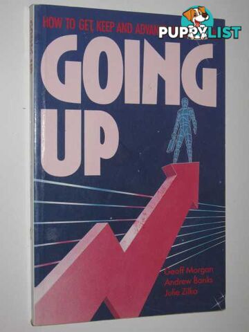 Going Up : How To Get, Keep And Advance Your Career  - Morgan Geoff & Banks, Andrew & Zilko, Julie - 1988