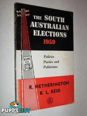 The South Australian Elections 1959  - Hetherington R & Reid, R L - 1962