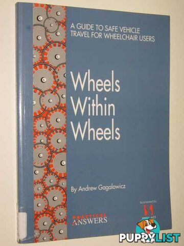 Wheels Within Wheels : A Guide To Safe Vehicle Travel For Wheelchair Users  - Gagalowicz Andrew - 1995