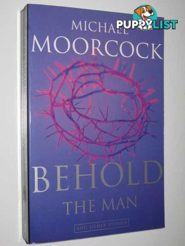 Behold the Man and Other Stories  - Moorcock Michael - 1994