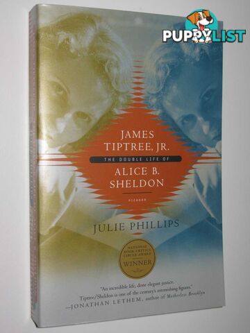 James Tiptree, JR. : The Double Life of Alice B. Sheldon  - Phillips Julie - 2007