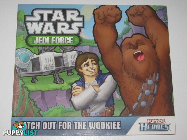 Watch Out For the Wookiee - Star Wars Jedi Force Playskool Heroes Series  - Author Not Stated - 2011