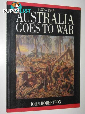 Australia Goes to War, 1939-1945  - Robertson John - 1988