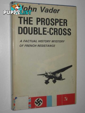 The Prosper Double-Cross : A Factual History Mystery of French Resistance  - Vader John - 1977