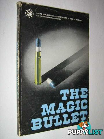 The Magic Bullet : Social Implications and Limitations of Modern Medicine An Environmental Approach  - Diesendorf Mark & Furnass, Bryan & Chesher, Greg & Duggan, J M & Selinger, Ben - 1976