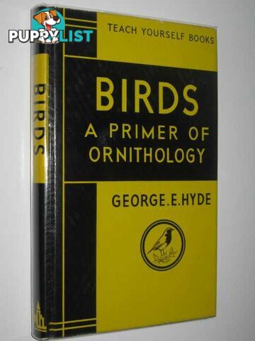 Birds: A Primer of Ornithology - Teach Yourself Books  - Hyde George E. - 1962