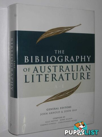 The Bibliography of Australian Literature A-E  - Arnold John & Hay, John - 2001