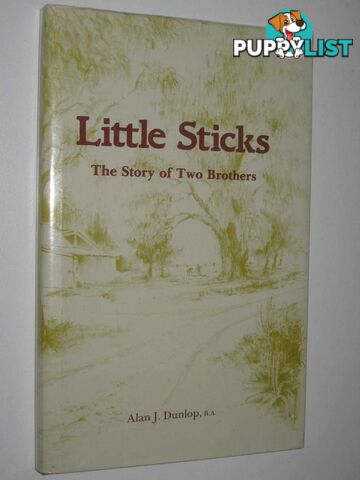 Little Sticks : The Story of Two Brothers  - Dunlop Alan J. - 1985