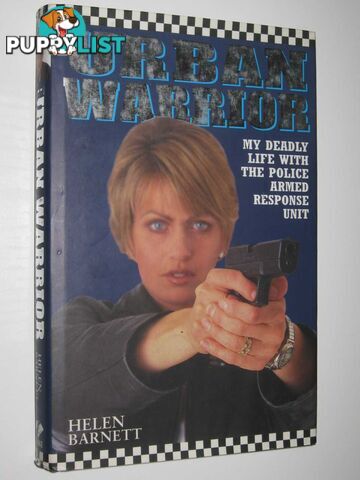 Urban Warrior : My Deadly Life with the Police Armed Response Unit  - Barnett Helen - 1999