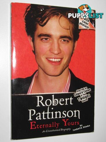 Robert Pattinson: Eternally Yours : An Unauthoized Biography  - Adams Isabelle - 2008