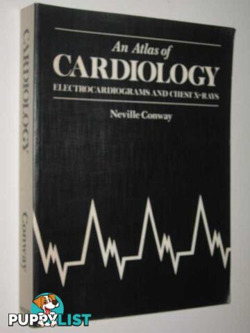 An Atlas Of Cardiology, Electrocardiograms And Chest X-Rays  - Conway Neville - 1990