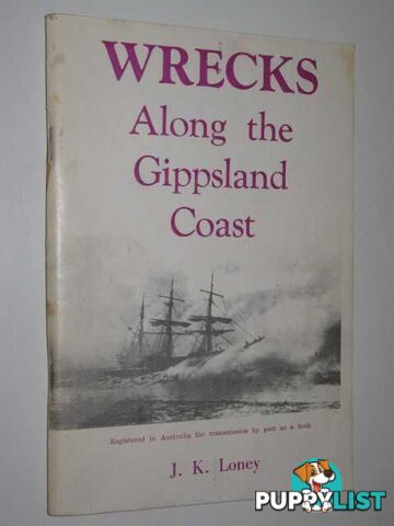 Wrecks Along the Gippsland Coast  - Loney J. K. - 1973