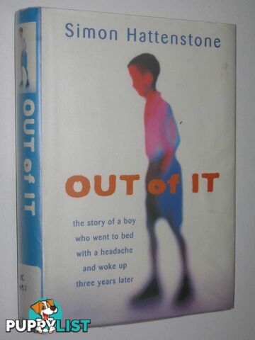 Out Of It : The Story of a Boy Who Went to Bed with a Headache and Woke Up Three Years Later  - Hattenstone Simon - 1998