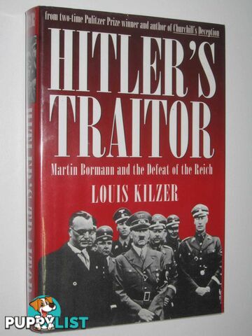 Hitler's Traitor : MArtin Bormann and the Defeat of the Reich  - Kilzer Louis - 2007