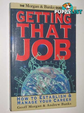 Getting That Job : How To Establish & Manage Your Career  - Morgan Geoff & Banks, Andrew - 1995