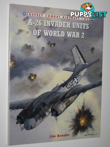 A-26 Invader Units of World War 2 - Combat Aircraft Series #82  - Roeder Jim - 2010