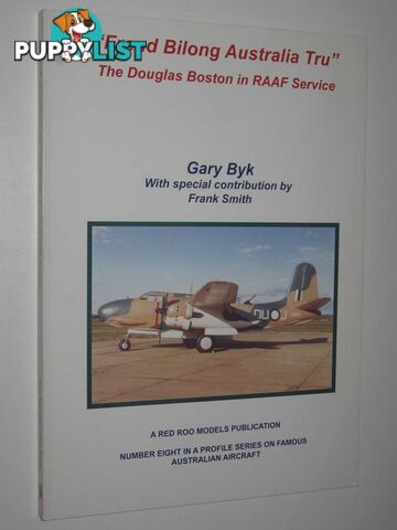 Friend Bilong Australia Tru: The Douglas Boston in RAAF Service - Modeller's Guide Series  - Byk Gary - 2000