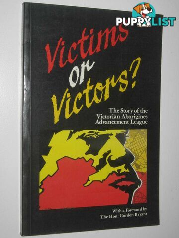 Victims or Victors? : The Story of the Victorian Aborigines Advancement League  - Author Not Stated - 1985