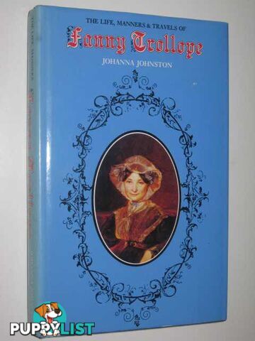 The Life, Manners and Travels of Fanny Trollope : A Biography  - Johnston Johanna - 1979