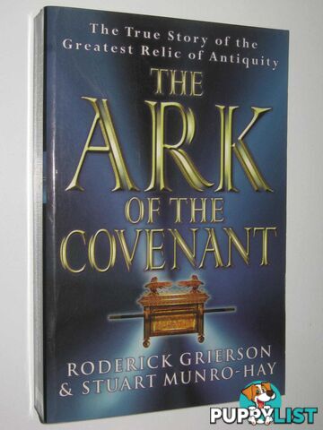 The Ark of the Covenant : The True Story of the Greatest Relic of Antiquity  - Grierson Roderick & Munro-Hay, Stuart - 1999