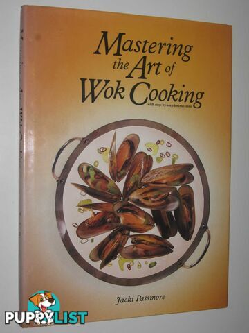 Mastering the Art of Wok Cooking : With Step-By-Step Instructions  - Passmore Jacki - 1986