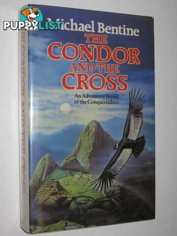 The Condor and the Cross : An Adventure Novel of the Conquistadors  - Bentine Michael - 1987