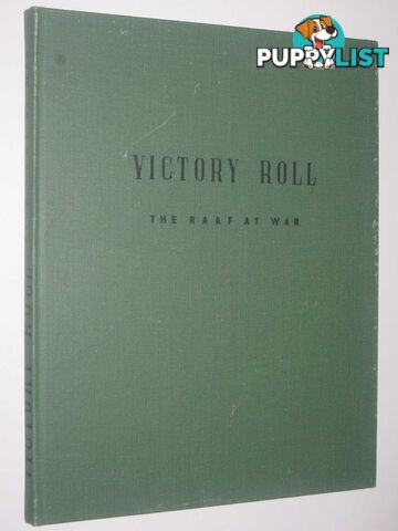 Victory Roll : The RAAF at War  - Author Not Stated - 1954