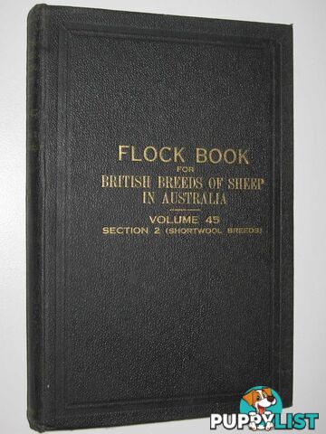 The Flock Book for British Breeds of Sheep in Australia Vol. 45 : Section 2 (Shortwool Breeds)  - Monod Louis - 1953