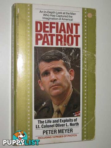 Defiant Patriot : The Life and Exploits of Lt. Colonel Oliver L. North  - Meyer Peter - 1987