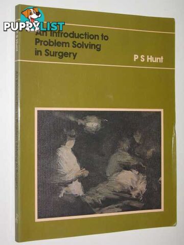 An Introduction To Problem Solving In Surgery  - Hunt P.S. - 1979