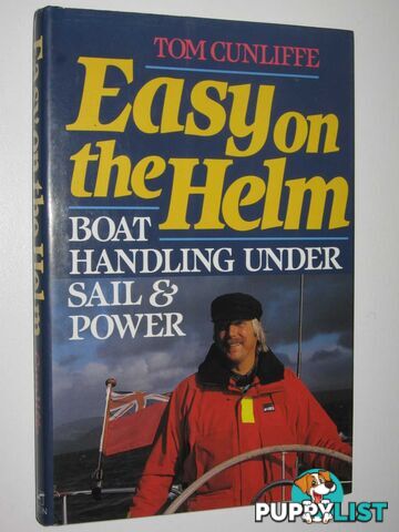 Easy on the Helm : Boat Handling Under Sail and Power  - Cunliffe Tom - 1992