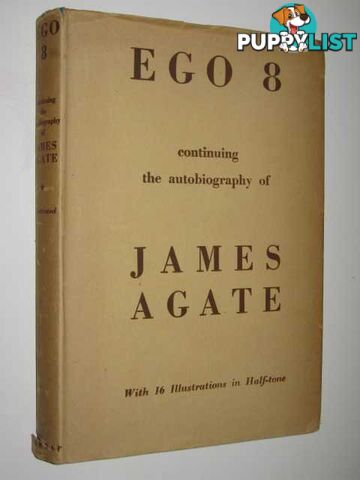 Ego 8 : Continuing the Autobiography of James Agate  - Agate James - 1948