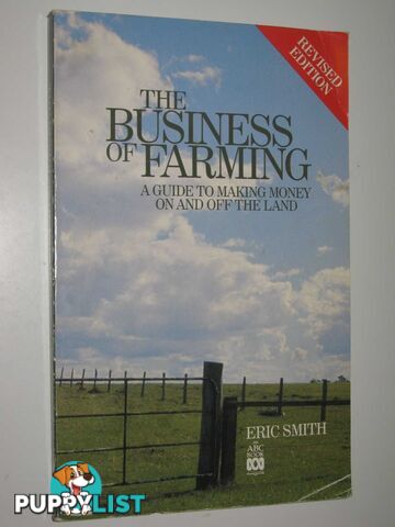 The Business of Farming : A Guide to Making Money on and Off the Land  - Smith Eric - 1991