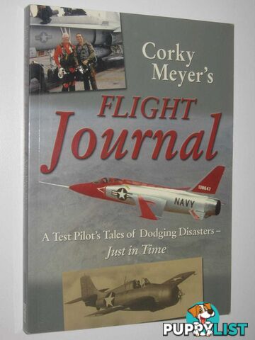 Corky Meyer's Flight Journal : A Test Pilot's Tales of Dodging Disasters - Just in Time  - Meyer Corwin H. - 2006