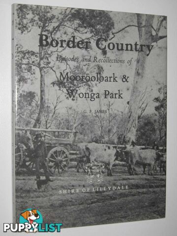 Border Country: Episodes and Recollections of Mooroolbark & Wonga Park  - James G. F. - 1984