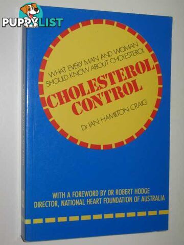 Cholesterol Control : What Every Man & Woman Should Know About Cholesterol  - Craig Ian Hamilton - 1987