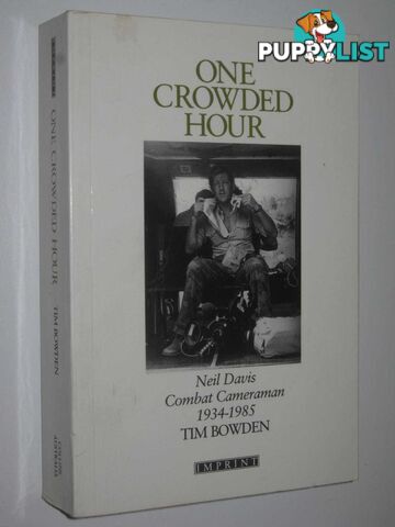 One Crowded Hour : Neil Davis, Combat Camerman 1934-1985  - Bowden Tim - 1988