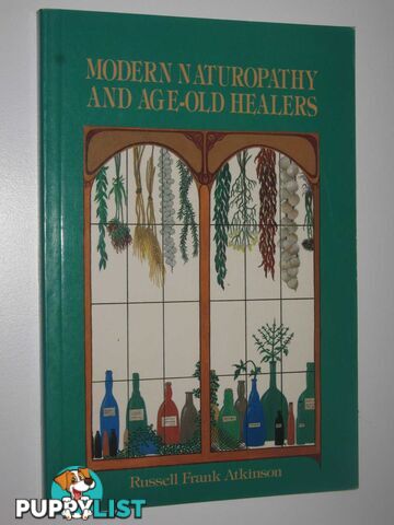 Modern Naturopathy and Age-Old Healers : Natural Remedies for Common Ailments  - Atkinson Russell Frank - 1986