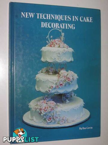 New Techniques in Cake Decorating  - Cowin Rae - 1984