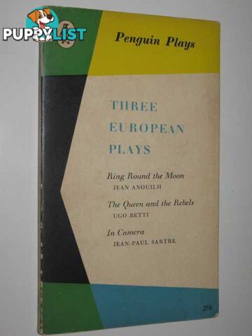 Three European Plays : Ring Around the Moon + The Queen and the Rebels + In Camera  - Anouilh + Betti + Sartre - 1960