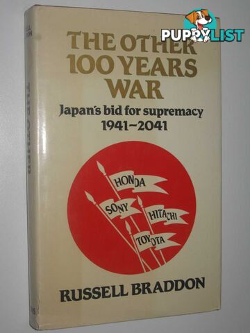 The Other 100 Years War : Japan's Big For Supremacy 1941-2041  - Braddon Russell - 1983