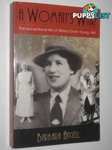 A Woman's War : The Exceptional Life of Wilma Oram Young, AM  - Angell Barbara - 2003